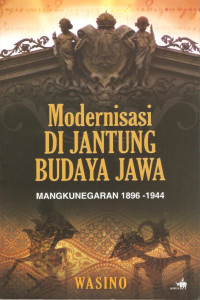 Image of Modernisasi Di Jantung Budaya Jawa : Mangkunegaran 1986-1944